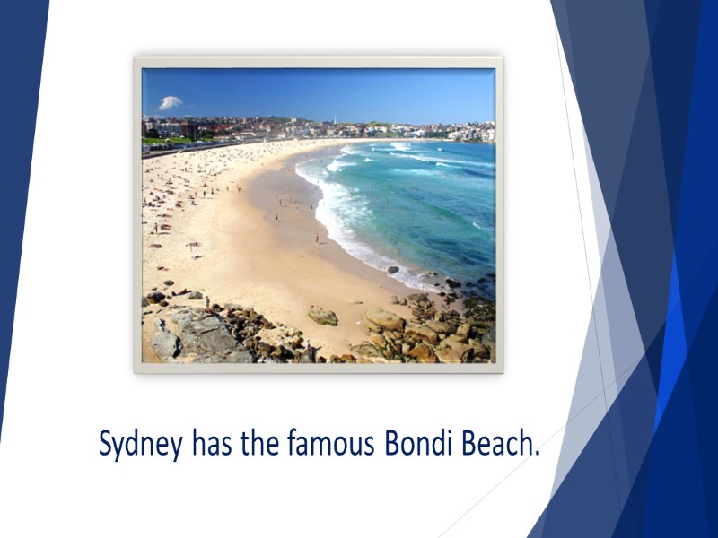 Sydney has the famous Bondi Beach.